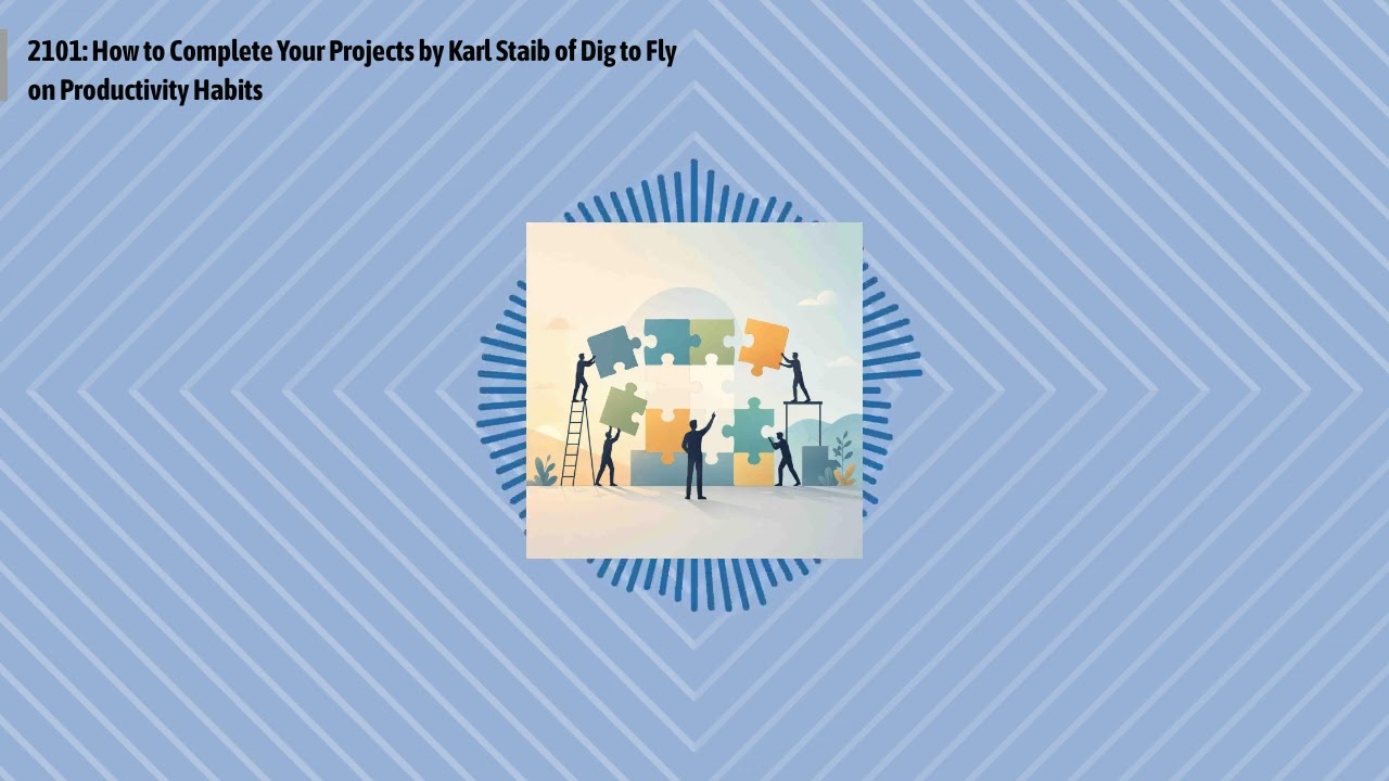 2101: How to Complete Your Projects by Karl Staib of Dig to Fly on Productivity Habits | Optimal...
