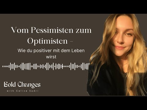 Vom Pessimisten zum Optimisten – Wie du positiver mit dem Leben wirst