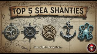 TOP 5 SHANTIES o&#39; JULY 2025 | The Grandest Pirate Tunes on the High Seas! 🏴‍☠️