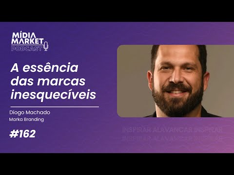 #162 A essência das marcas inesquecíveis com Diogo Machado da Marka Branding