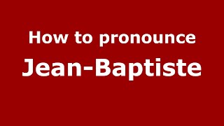 How to pronounce Jean-Baptiste
