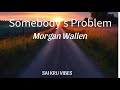 Morgan Wallen -Somebody's Problem(Lyrics Only)