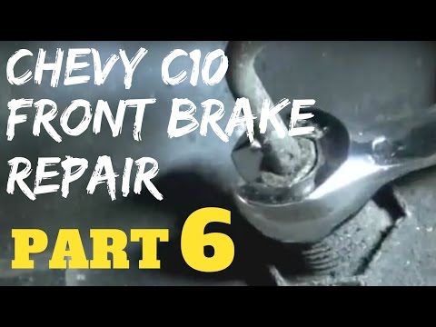 PART 6 CHEVY FRONT BRAKE REPAIR | Chevrolet C10 Trucks