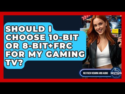 Should I Choose 10-bit Or 8-bit+FRC For My Gaming TV? - NextGen Viewing and Audio
