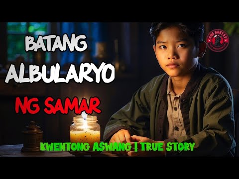 BATANG ALBULARYO NG SAMAR | KWENTONG ASWANG | TRUE STORY