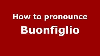 How to pronounce Buonfiglio