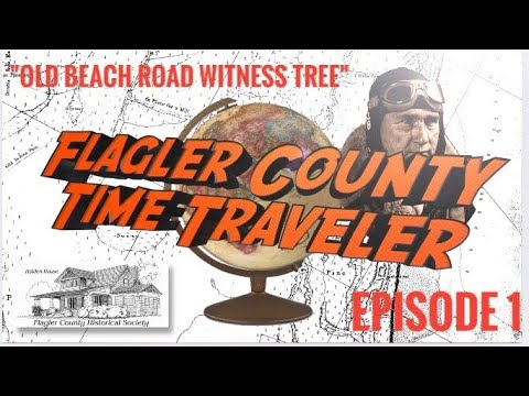 Flagler County Time Traveler: Episode 1, "Old Beach Road Witness Tree"