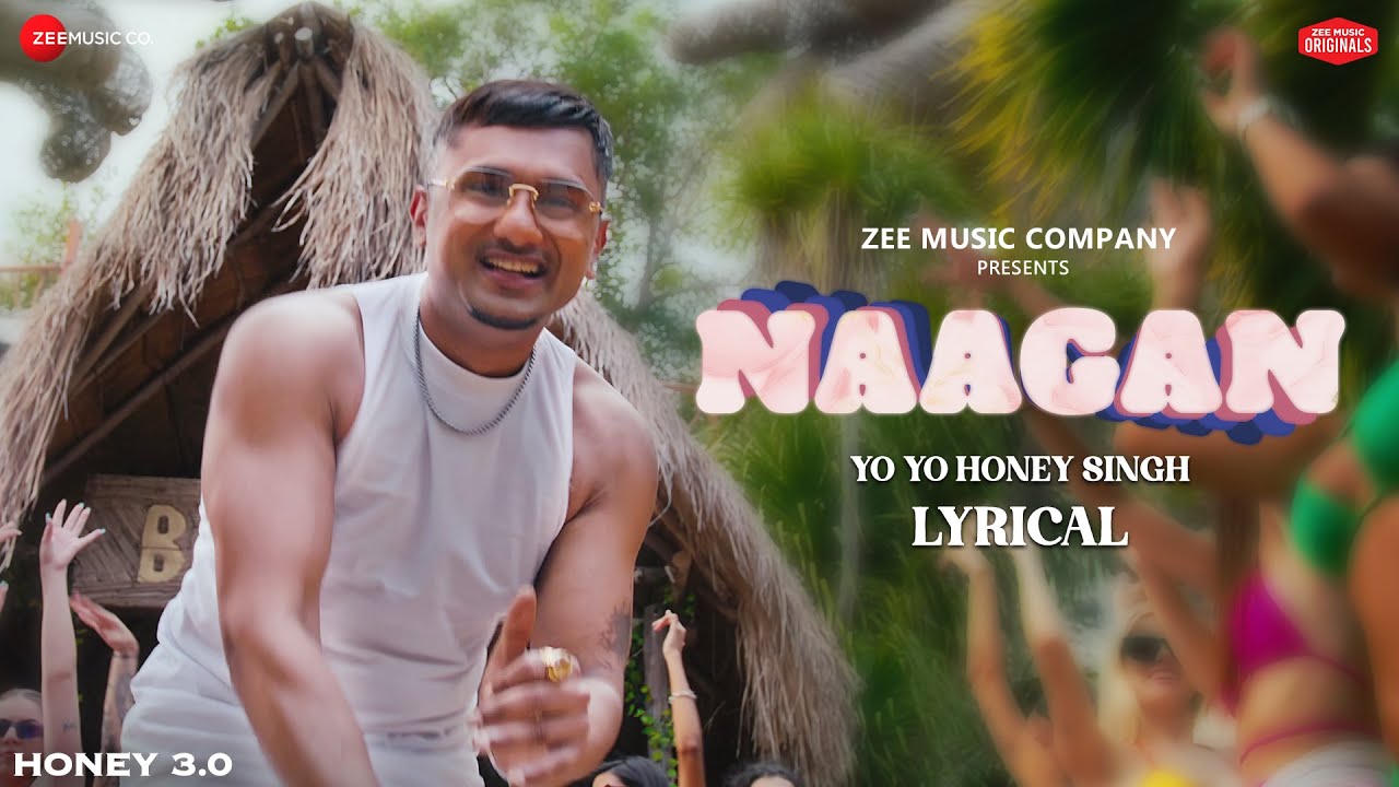 Naagan Lyrics | Yo Yo Honey Singh | Zee Music Company