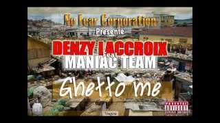 DENZY LACCROIX feat MANIAC TEAM - Ghetto mé