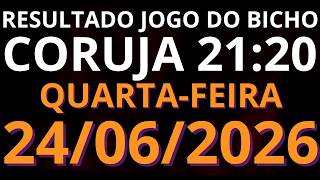 🎯 Resultado do Jogo do Bicho AO VIVO CORUJA / LOOK GO – 21:20 – 24/06/2026 (quarta-feira)