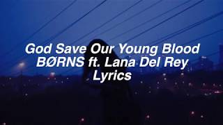 God Save Our Young Blood || BØRNS ft. Lana Del Rey Lyrics
