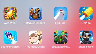 Wild West,Rogue Grinders,Egg inc,InPipe,Bouncemasters,TooManyCooks,SubwayBeenRun,Shop Titans