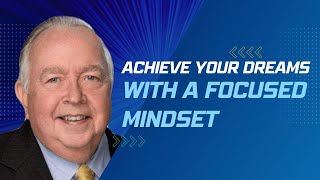 Achieve Your Dreams with a Focused Mindset