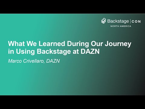 What We Learned During Our Journey in Using Backstage at DAZN - Marco Crivellaro, DAZN