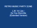 L.M. Vs Lips - Do You Want Me (Extended Version)