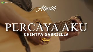 Download lagu CHINTYA GABRIELLA - PERCAYA AKU  ( MALE KEY )  KARAOKE AKUSTIK mp3