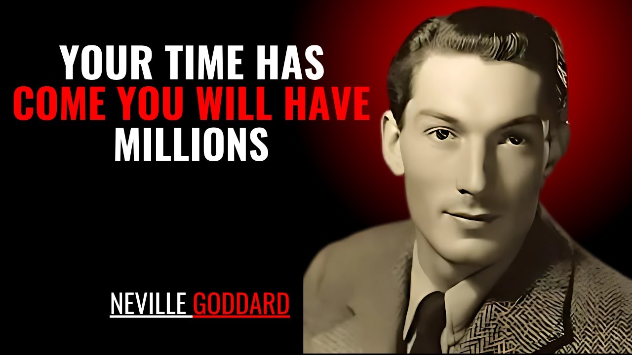 YOUR TIME HAS COME YOU WILL HAVE MILLIONS '' | NEVILLE GODDARD | POWERFUL TEACHINGS