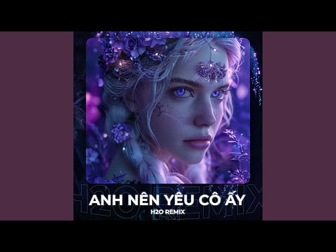 Anh Nên Yêu Cô Ấy (Remix House)