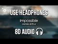 James Arthur - Impossible (8D AUDIO)