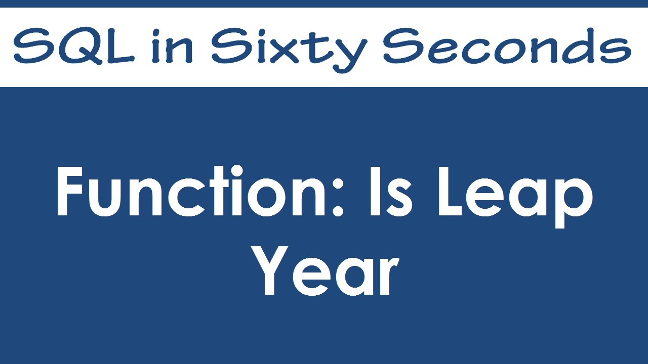 Function: Is Leap Year - SQL in Sixty Seconds #004