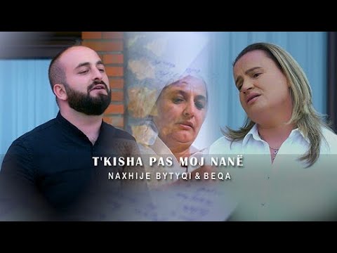 Naxhije Bytyqi & Beqa - T'kisha Pas Moj Nanë Video