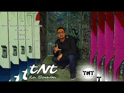 TNT - Who You Tryna Play Ft. Nutty & Twenty Siete - Prod. By JRock