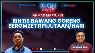 Lika-liku Rintis Usaha Bawang Goreng, Sempat Ditolak Pasar, Kini Beromzet Rp 1 Jutaan/Hari