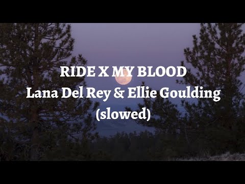 Lana Del Rey & Ellie Goulding - Ride x My Blood // Slowed