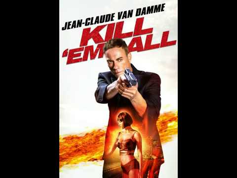 Kill Em All Soundtrack Jean Claude Van Damme 2017