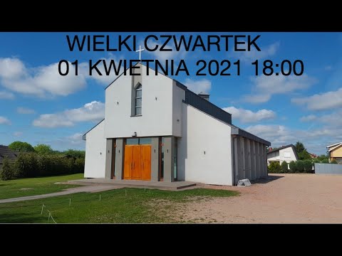 Wielki Czwartek - Msza Święta Wieczerzy Pańskiej, 1 kwietnia 2021, godz. 18:00