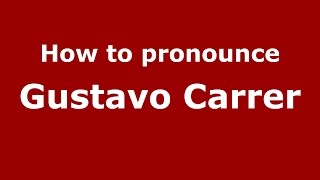How to pronounce Gustavo Carrer