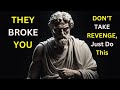 If Someone Broke Your Heart, Don’t Take REVENGE, Just Do This! ….Stoicism