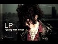 LP Fighting With Myself Lyric Video