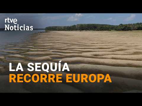 La falta de lluvias y las altas temperaturas agravan la sequía que afecta a Europa | RTVE