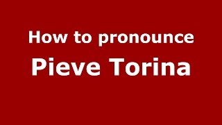 How to pronounce Pieve Torina