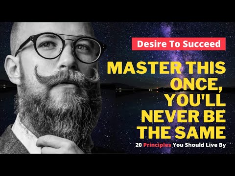 20 Principles You Should Live By To Achieve Everything You Want In Your Life - Must Master This!