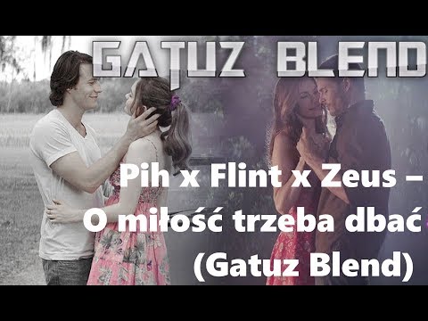 Pih x  Flint x Zeus – O miłość trzeba dbać (Gatuz Blend)