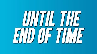 Justin Timberlake - Until The End of Time (Lyrics)