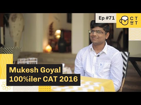 CTwT E71 - CAT 2016 Topper Mukesh Goyal 100%iler