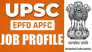 UPSC EPFO APFC Job Profile | EPFO APFC Notification 2022 | Full Detailed Information
