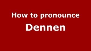 How to pronounce Dennen