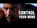 YOU MUST CONTROL YOUR MIND Motivational Speech