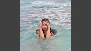 I&#39;ve Already Known You