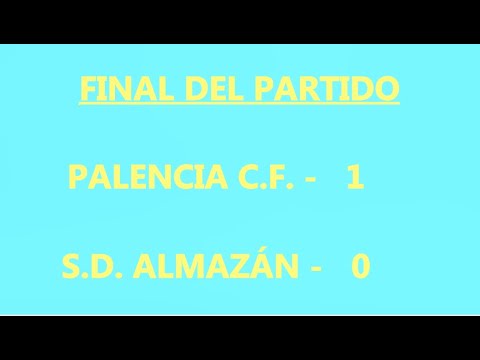PALENCIA C.F. 1-0 S.D. ALMAZÁN:  RESUMEN DEL PARTIDO
