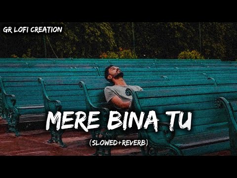 Mere Bina Tu (Slowed+Reverb) | Rahat Fateh Ali Khan | Sahid Kapoor | Lofi | GR Lofi Creation