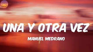 Una y Otra Vez - Manuel Medrano (Letra/Lyrics)
