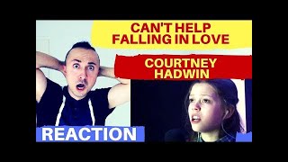 Courtney Hadwin - CAN&#39;T HELP FALLING IN LOVE - Elvis Presley (Live &amp; Loud 2016) - REACTION