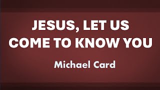 Jesus, Let Us Come to Know You - acapella hymn with lyrics