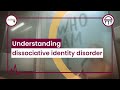 Understanding Dissociative Identity Disorder