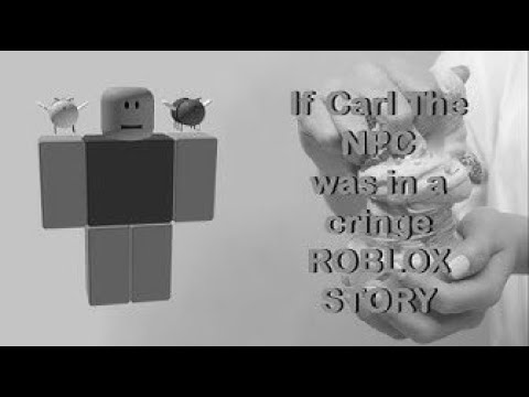 If Carl The NPC was in a cringe Roblox story (READ DESCRIPTION)
